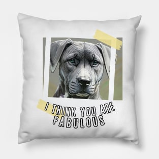 I think you are Fabulous (serious doggie face) Pillow