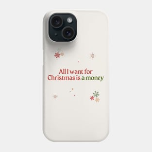 All I want for Christmas is a money Phone Case