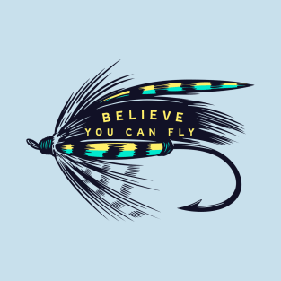 Believe You Can "Fly" Fly Fishing T-Shirt