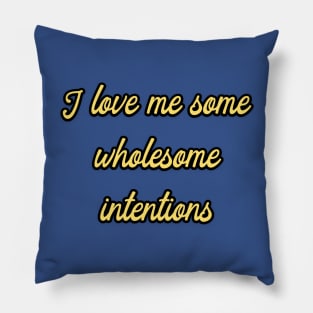 I Love me some Wholesome Intentions Pillow