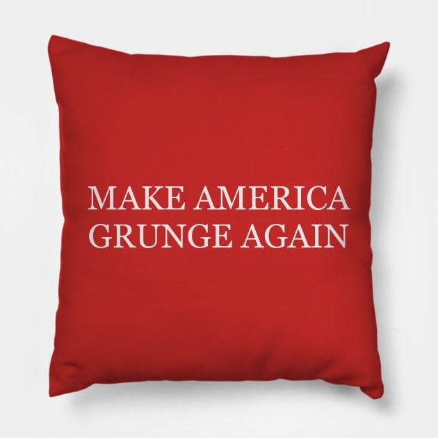 Make America Grunge Again Pillow by joefixit2