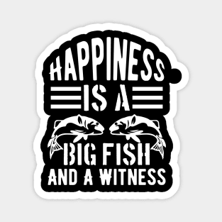 Happiness is A Big Fish And A Witness Magnet