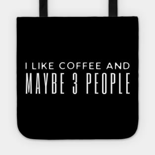 I Like Coffee And Maybe 3 People Tote