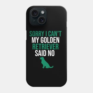 Sorry I can't my golden retriever said no Phone Case