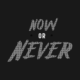 Now or never T-Shirt