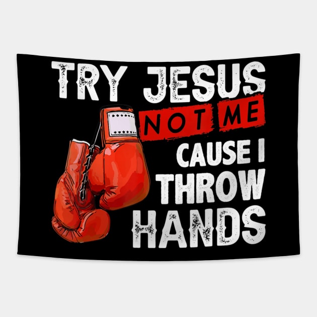 Try Jesus Not Me Cause I Throw Hands Funny Cool Boxing MMA Tapestry by Kellers