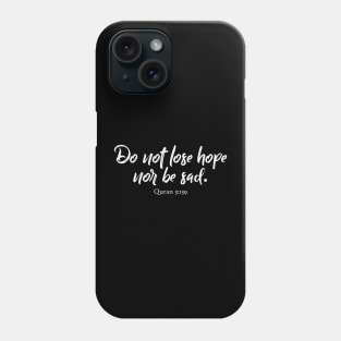 Do not lose hope, nor be sad. Quran 3:139 Phone Case