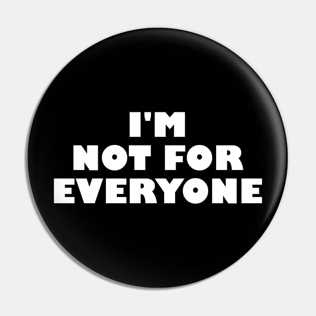 I'm not for everyone Pin by ChestifyDesigns