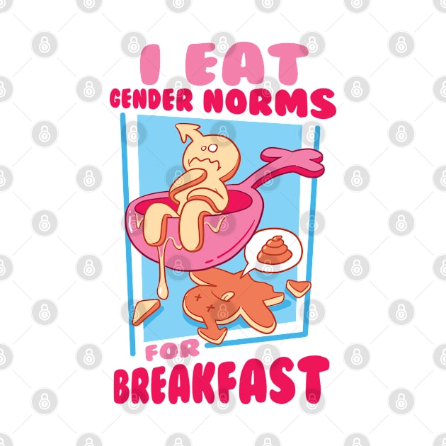 I Eat Gender Norms For Breakfast by hothippo