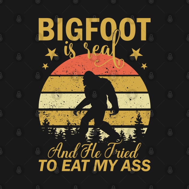 Bigfoot Is Real And He Tried To Eat My Ass Funny Sasquatch by Dylante