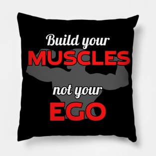 Build your muscles not your ego Pillow