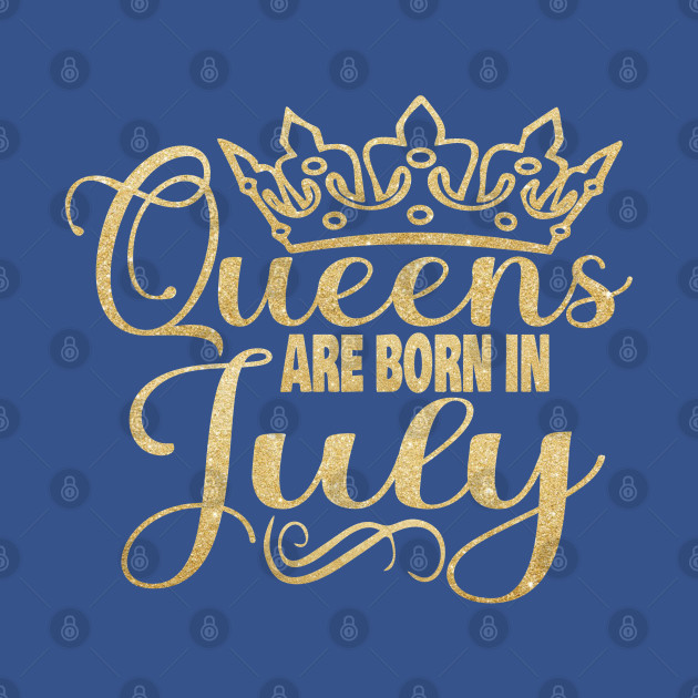 Disover Queens are born in July - Queens Are Born In July - T-Shirt