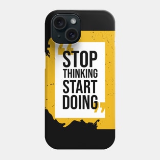 Stop thinking start doing Phone Case