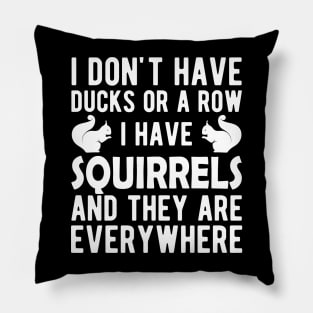 Squirrel - I don't have ducks or a row I have squirrels w Pillow