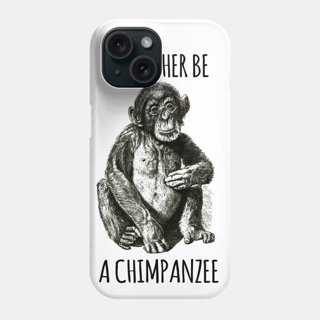 I'd rather be a chimpanzee Phone Case by wanungara