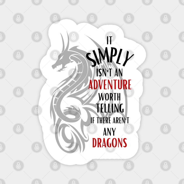 It Simply Isn't An Adventure Worth Telling If There Aren't Any Dragons - Fantasy Magnet by Fenay-Designs