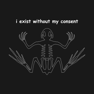 i exist without my consent T-Shirt