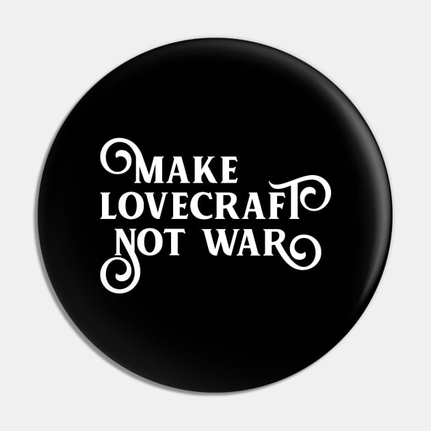 Make Lovecraft Not War Funny Cosmic Horror Pin by pixeptional