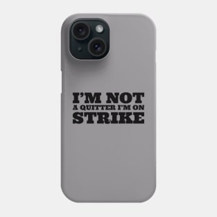 I'm not quitter I'm on strike Phone Case