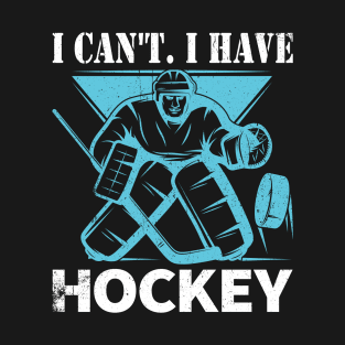 I Can I Have Hockey Funny Ice Hockey Lover Gifts T-Shirt