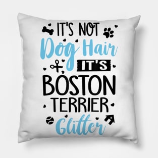 It's Not Dog Hair It's Boston Terrier Glitter Pillow