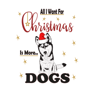 All I Want For Christmas Is More Husky Dogs T-Shirt