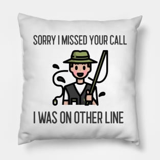 Sorry I Missed Your Call I Was On Other Line Pillow