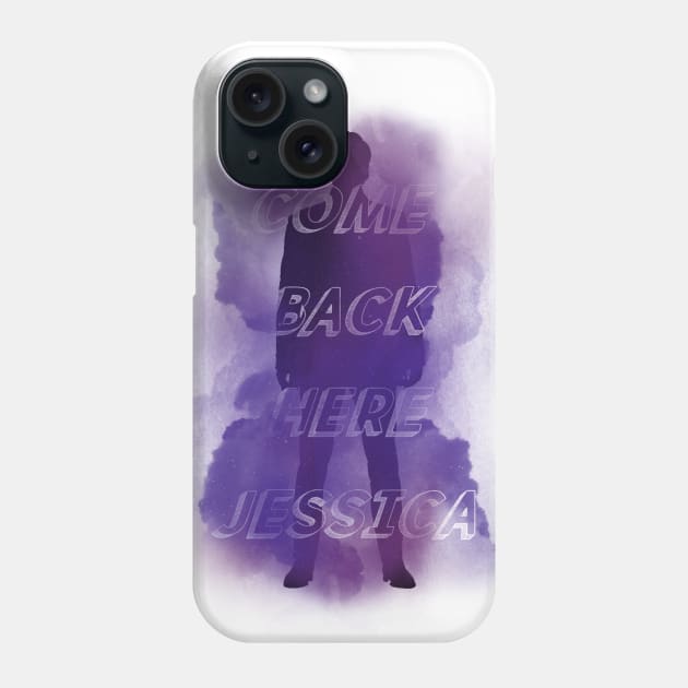 Come back here Jessica Phone Case by Thirrin