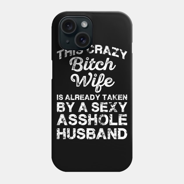 This Crazy Bitch Wife Is Already Taken Funny Sarcasm Sayings For Men And Women Sarcastic Gifts Hilarious Phone Case by Murder By Text