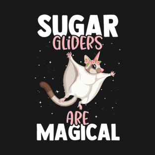 Sugar Gliders Are Magical - Funny Sugar Glider Pet Owner T-Shirt