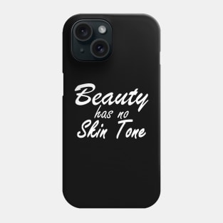 Beauty Has No Skin Tone Phone Case