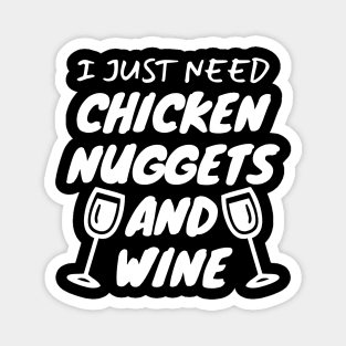 I Just Need Chicken Nuggets And Wine Magnet