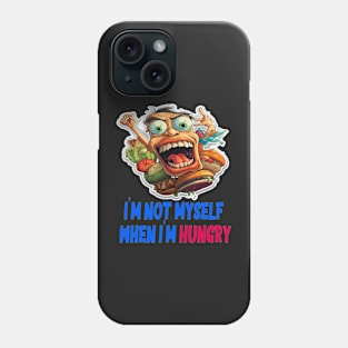 I'm not myself when I'm hungry Phone Case