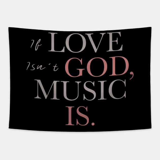 If Love Isn't God Music Is Tapestry by TeeLand