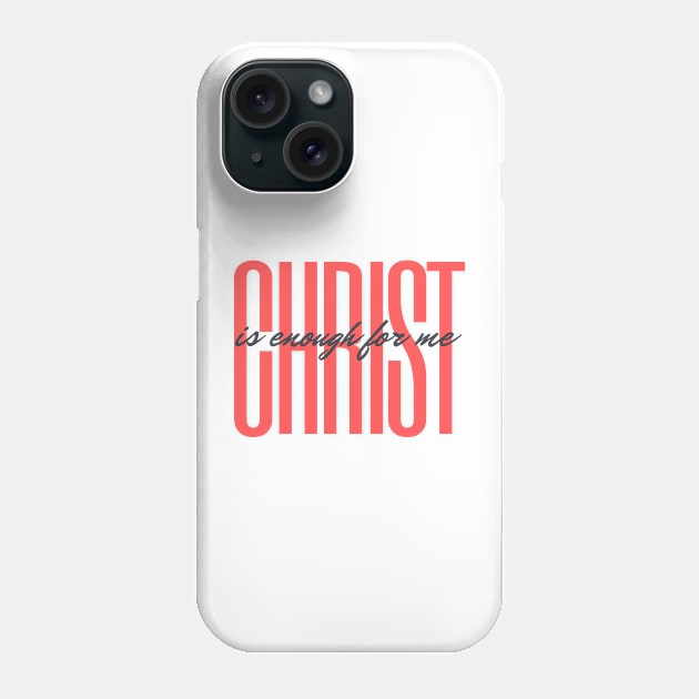 Christ is Enough for Me V12 Phone Case by Family journey with God