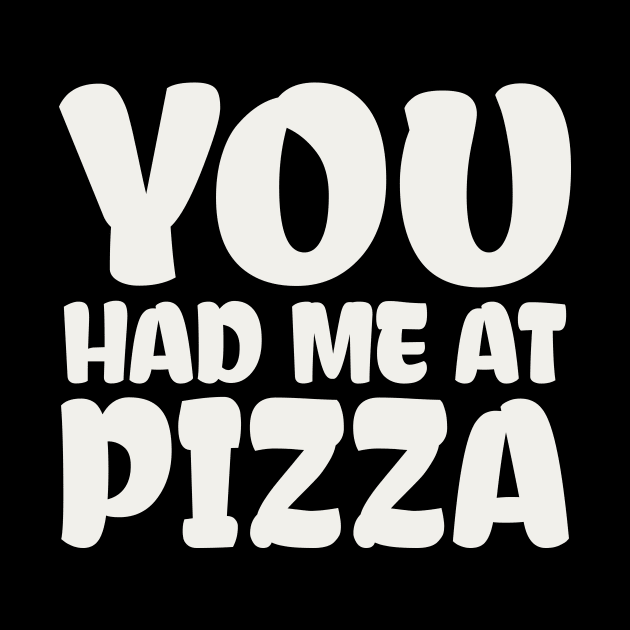 You Had me at Pizza by colorsplash