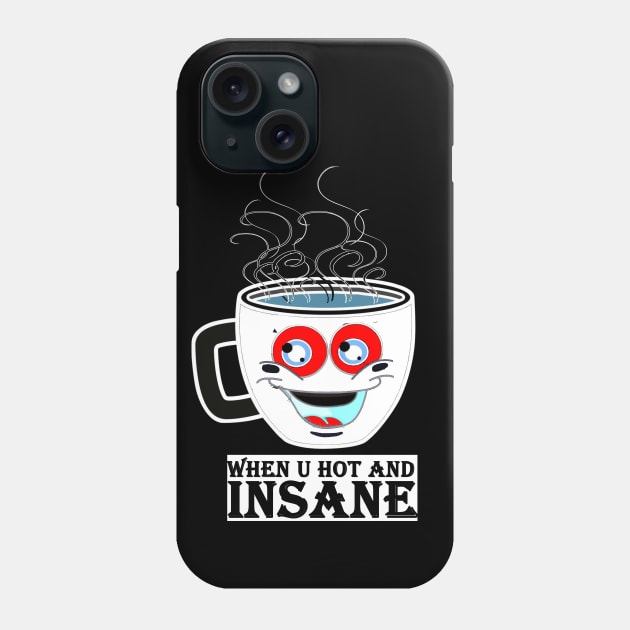 when you are hot and insane Phone Case by loulousworld