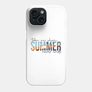 Take Me Where Summertime Never Ends Phone Case