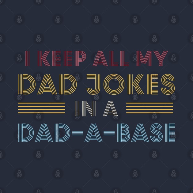 I Keep All My Dad Jokes In A Dad-A-Base by foxredb