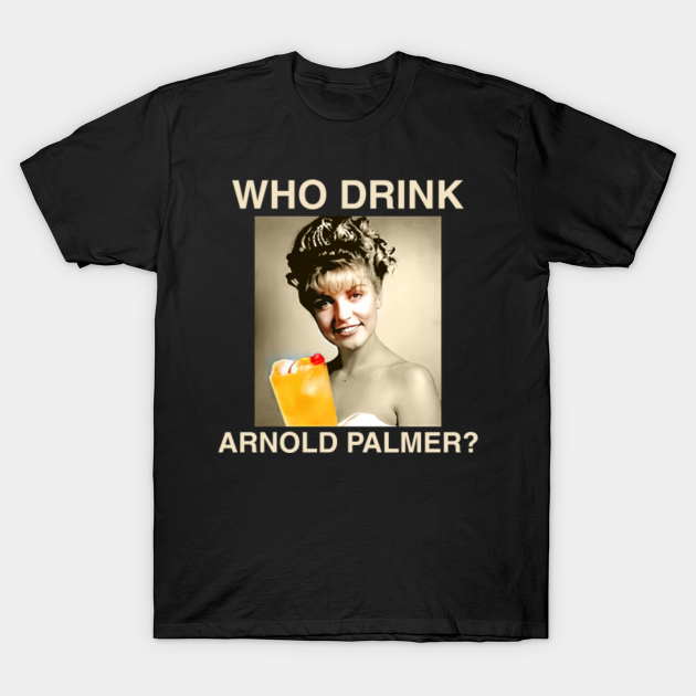 Vintage Who Drink Arnold Palmer - Who Drink Arnold Palmer - T-Shirt