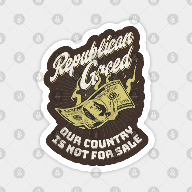 Republican Greed Our Country Is Not For Sale Magnet by Yesteeyear