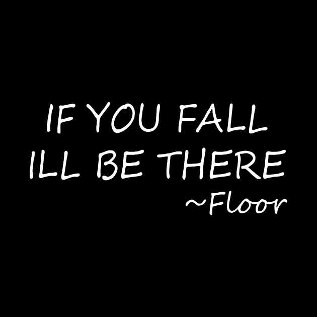 If You Fall I'll Be There Floor by Cutepitas