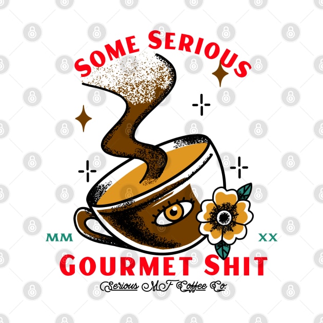 Some Serious Gourmet Shit - Funny Coffee Design by FourMutts