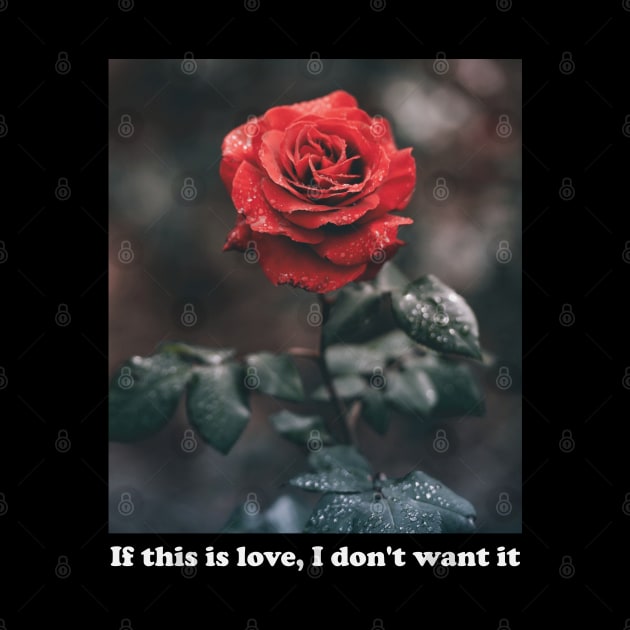 Aesthetics If This Is Love I Don't Want It Rose Streetwear by dewinpal