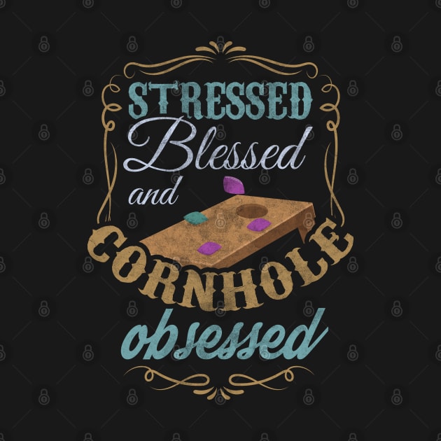 Stressed Blessed And Cornhole Obsessed Bean Bag Toss Design by TeeShirt_Expressive