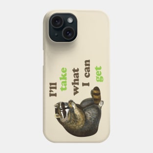 I'll take what I can get Phone Case