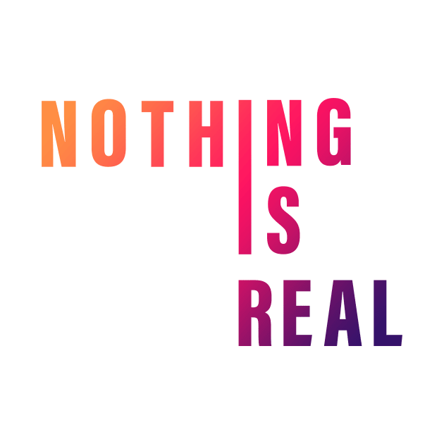 Nothing is real by aboss