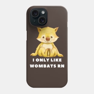I Only Like Wombats Right Now Phone Case