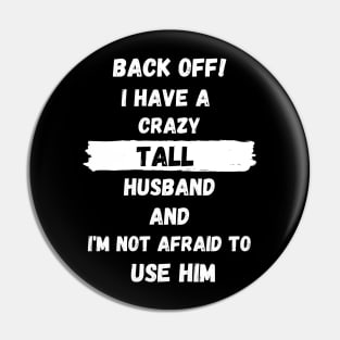 Back Off! I have a crazy tall husband and I am not afraid to use him Pin