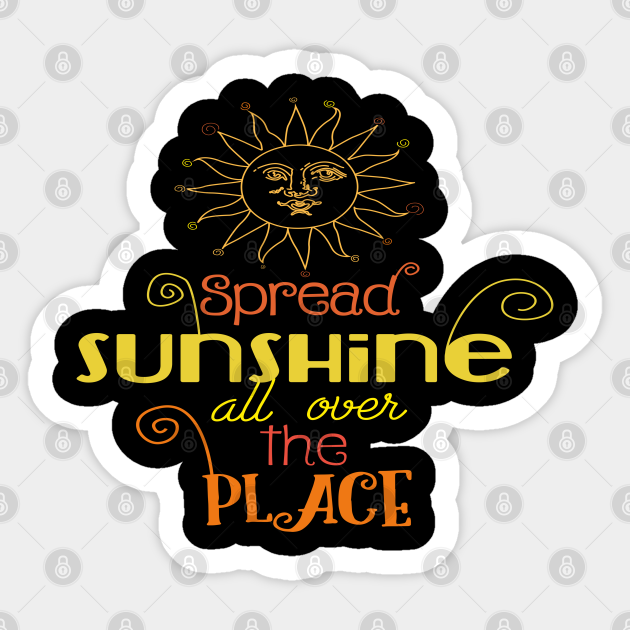 Spread Sunshine All Over The Place Sunshine Sticker Teepublic